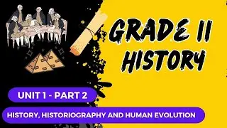 Grade 11 history unit 1 part 2  History, Historiography and Human Evolution