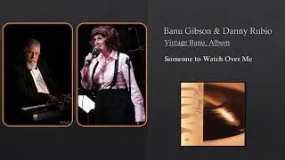 Someone to Watch Over Me - Banu Gibson & Danny Rubio