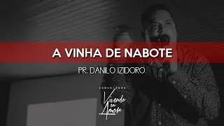 A VINHA DE NABOTE | PR. DANILO IZIDORO