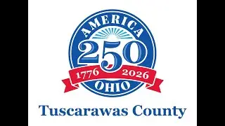 Our County, Our Story | Tuscarawas County History & America&rsquo;s 250th Anniversary