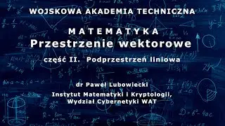 WAT - matematyka - 38. Przestrzenie wektorowe cz. II. Podprzestrzeń liniowa