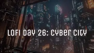 LoFi Day 26: Cyber City 🌃 1 Hour of Cinematic Lo-Fi | ZAP