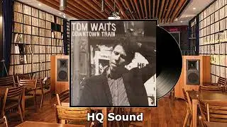 Tom Waits - Downtown Train (HQ Sound)
