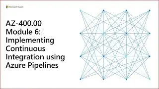 AZ-400 - Module 6: Implementing Continuous Integration using Azure Pipelines