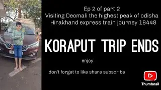 EP 2 of part 2 Visiting Deomali the highest peak of odisha and Hirakhand express train journey 18448