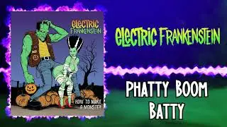 Electric Frankenstein - Phatty Boom Batty (Audio)