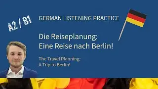 Easy German Listening Practice A2 / B1 | Die Reiseplanung: Eine Reise nach Berlin! #learngerman