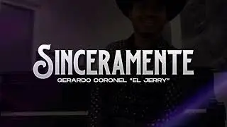 Sinceramente - Gerardo Coronel &uml;El Jerry&uml; (Video Lyrics)