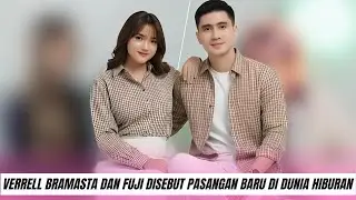 Romantis! Verrell Bramasta dan Fuji Disebut Pasangan Baru di Dunia Hiburan