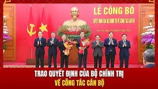 Trao quyết định của Bộ Chính trị về công tác cán bộ