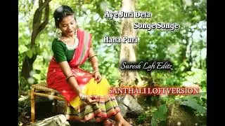 AYE JURI DELA SONGE SONGE HANA PURI🎶//NEW SANTHALI SONG//SLOWED&REVERB