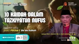 10 Kaidah Dalam Tazkiyatun Nufus | Ustadz Prof. Assoc. Dr. H.Zulfi Mubaraq, MAg