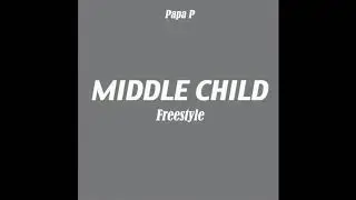 Papa P - Middle Child Freestyle