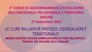 LE CURE PALLIATIVE PRECOCI: OSPEDALIERE? TERRITORIALI? M.C. DEIDDA