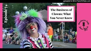 #74: The Business of Clowns: What You Never Knew