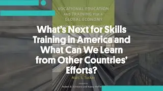 What&rsquo;s Next for Skills Training in America and What Can We Learn from Other Countries&rsquo; Efforts?