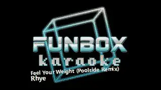 Rhye - Feel Your Weight [Poolside Remix] (Funbox Karaoke, 2018)