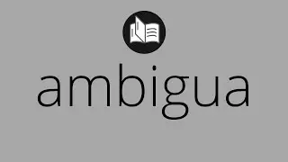 Que significa AMBIGUA &bull; ambigua SIGNIFICADO &bull; ambigua DEFINICI&Oacute;N &bull; Que es AMBIGUA