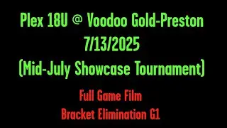 Plex 18U @. Voodoo Gold-Preston. 7/13/2025. (Mid-July Showcase Tournament) Bracket Elimination G1.