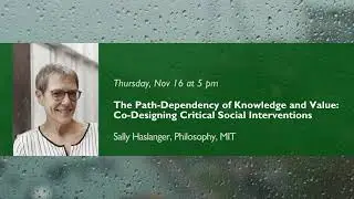 Path-Dependency of Knowledge and Value: Co-Designing Critical Social Interventions | Sally Haslanger