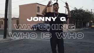 Jonny G - Watching Who Is Who | Official Music Video | Shot By ​⁠@PILLGRIM