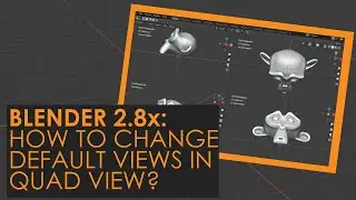 25. BLENDER 2.8x: HOW TO CHANGE VIEWS IN QUAD VIEW?