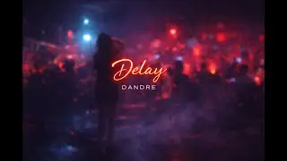 Dandre - Delay (Radio Edit)