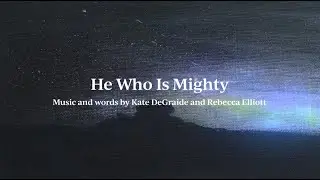 He Who Is Mighty - Official Lyric Video