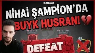 NİHAİ ŞAMPİYON'DA BÜYÜK HÜSRAN 💔 !!! CLASH ROYALE
