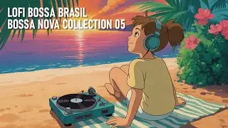 Bossa Nova Collection 05 | LoFi Bossa Brasil