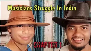 Musicians Struggle in India | Chapter 1