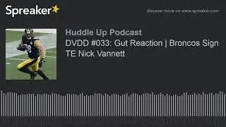 DVDD #033: Gut Reaction | Broncos Sign TE Nick Vannett