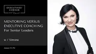 MENTORING vs EXECUTIVE COACHING: Which One is Best for Senior Leaders?