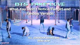 BTS' Fake Love - What You Didn't Notice/Fangirl And Fanboy Ver. (Requested)