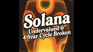Proof Solana is Undervalued and How The 4 Year Cycle is Broken