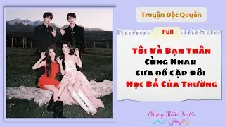 [Truyện Audio] | Tôi Và Bạn Thân Cùng Nhau Cưa Cặp Đôi Học Bá Của Trường | Phụng Miên Audio #audio