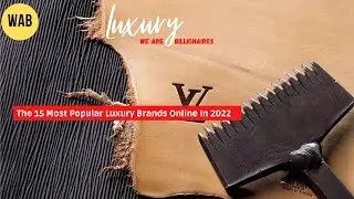 The 15 Most Popular Luxury Brands Online In 2022