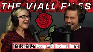 Viall Files Episode 231 - The Bachelor Recap With Rachael Harris
