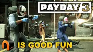 PAYDAY 3 Is GOOD FUN!