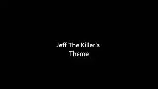 Jeff The Killer's REAL THEME SONG