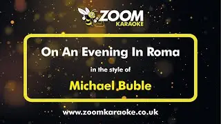 Michael Buble - On An Evening In Roma - Karaoke Version from Zoom Karaoke