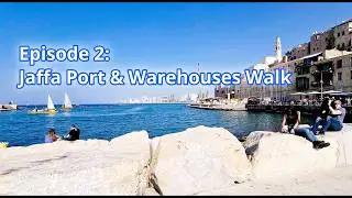 🇮🇱⛵A Walk in Old Jaffa (Ep. 2): Ancient Jaffa Port's Modern Transformations.