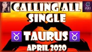 CALLING ALL SINGLE, TAURUS. APRIL 2020, 