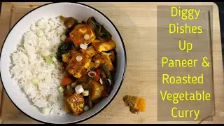 Diggy Dishes Up - Paneer and Roasted Vegetable Curry