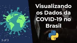 Analisando dados da COVID-19 com Python | Parte 3