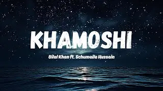 Khamoshi &ndash; Bilal Khan ft. Schumaila Hussain (Lyrics Video)