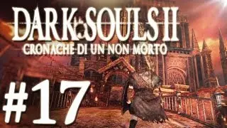 Dark Souls 2 | Cronache di un Non Morto #17 - Forte Ferreo