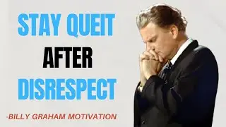Mastering the Art of Silence: Rise Above Disrespect-Billy Graham Motivation