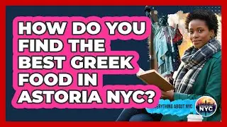 How Do You Find The Best Greek Food In Astoria NYC? - Everything About NYC