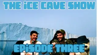 THE ICE CAVE SHOW EPISODE 3